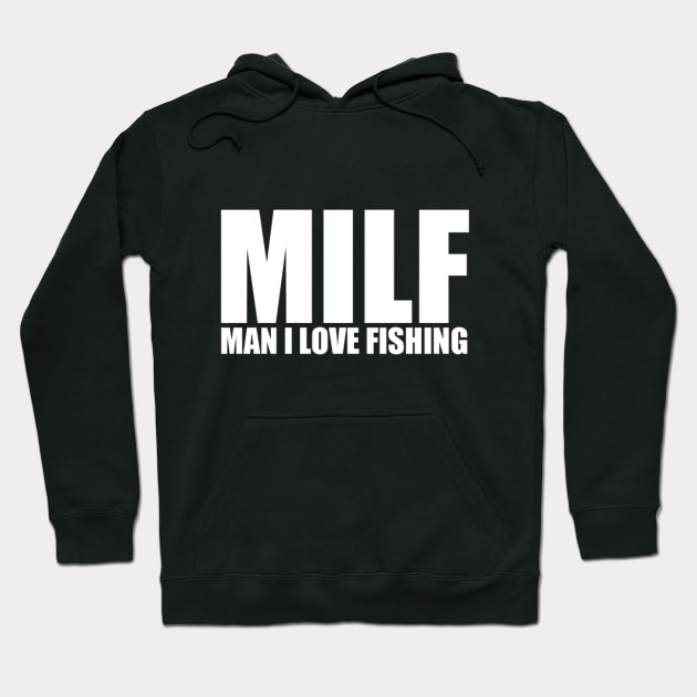 MILF - Man I Love Fishing Hoodie by mhelm2